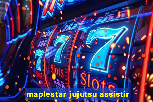 maplestar jujutsu assistir